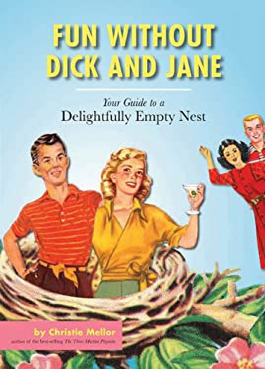 Fun Without Dick and Jane : A Guide to Your Delightfully Empty Nest H8160